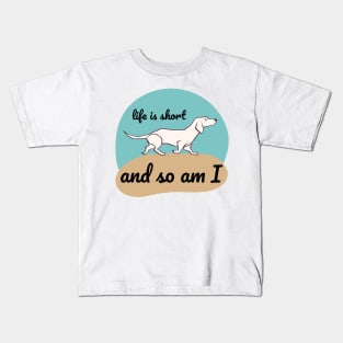 Life is Short and So Am I Kids T-Shirt